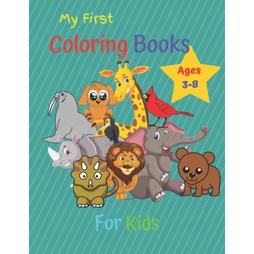 My First Coloring Book For Kids Ages 3-8: Children's Activity Coloring Books for Toddlers and Kids Ages 3-8 for Kindergarten & Preschool .