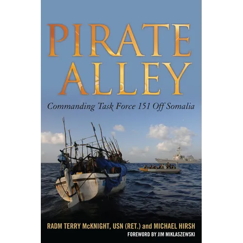 Pirate Alley: Commanding Task Force 151 Off Somalia