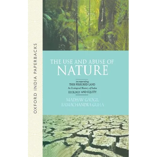 The Use and Abuse of Nature: Incorporating This Fissured Land: An Ecological History of India and Ecology and Equity