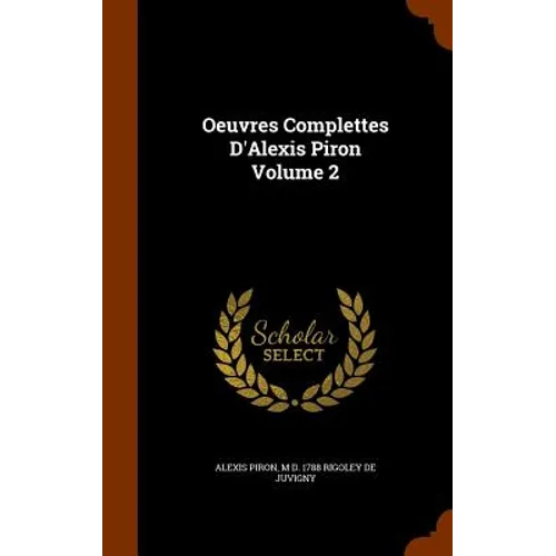 Oeuvres Complettes D'Alexis Piron Volume 2