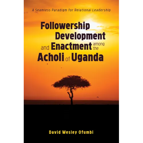 Followership Development and Enactment Among the Acholi of Uganda: A Seamless Paradigm for Relational Leadership