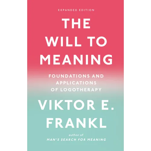 The Will to Meaning: Foundations and Applications of Logotherapy
