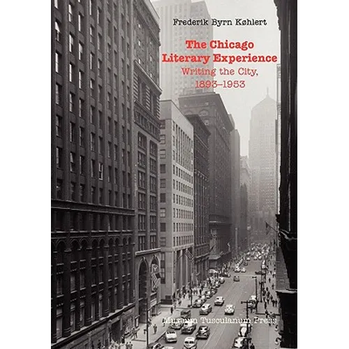The Chicago Literary Experience: Writing the City, 1893-1953