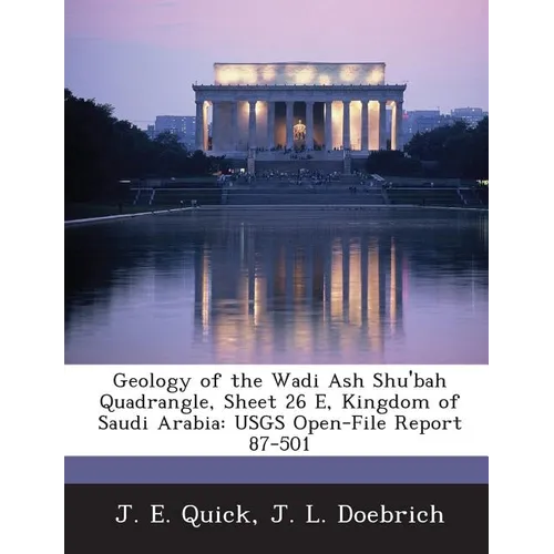 Geology of the Wadi Ash Shu'bah Quadrangle, Sheet 26 E, Kingdom of Saudi Arabia: Usgs Open-File Report 87-501