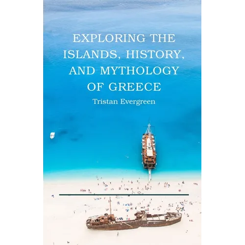 Exploring the Islands, History, and Mythology of Greece