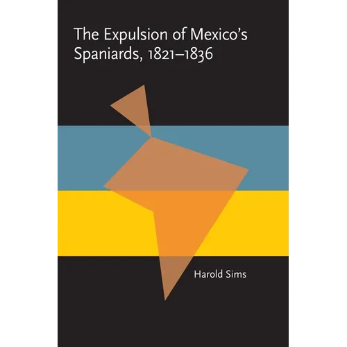 The Expulsion of Mexico's Spaniards, 1821-1836