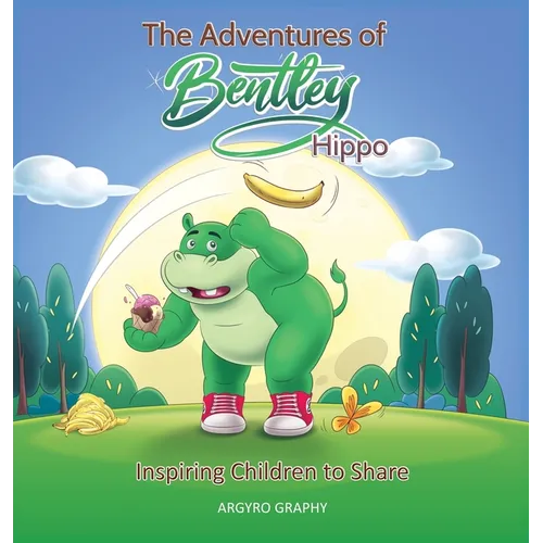 The Adventures of Bentley Hippo: Inspiring Children to Share