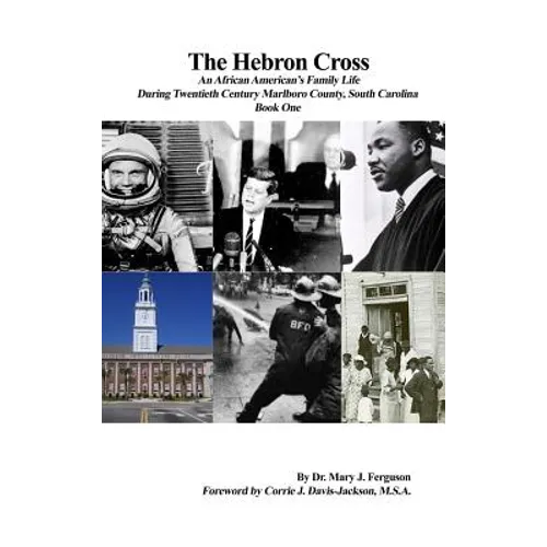 The Hebron Cross: An African American's Family Life During Twentieth Century Marlboro County, South Carolina: Book One