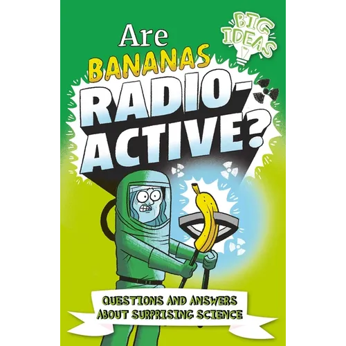 Are Bananas Radioactive?: Questions and Answers about Surprising Science