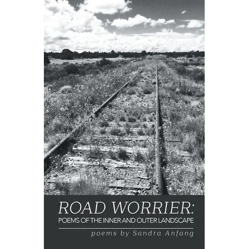 Road Worrier: Poems of the Inner and Outer Landscape