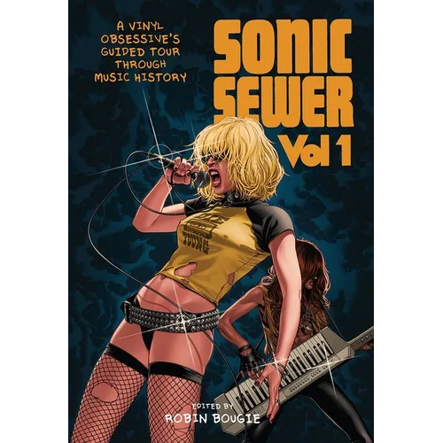 Sonic Sewer Volume 1: A Vinyl Obsessive's Guided Tour Through Music History