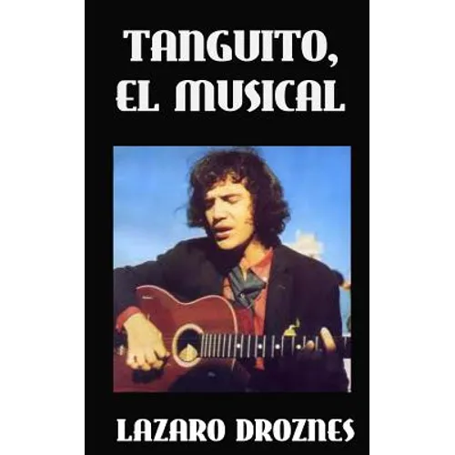 Tanguito, El Musical: La trágica vida de Tanguito, uno de los fundadores del rock nacional argentino.