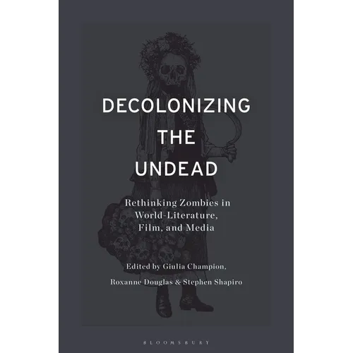 Decolonizing the Undead: Rethinking Zombies in World-Literature, Film, and Media