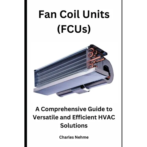 Fan Coil Units (FCUs): A Comprehensive Guide to Versatile and Efficient HVAC Solutions