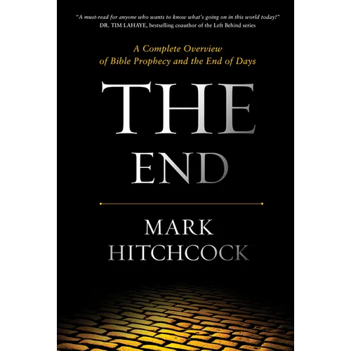 The End: A Complete Overview of Bible Prophecy and the End of Days