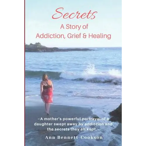 Secrets: A Story of Addiction, Grief & Healing
