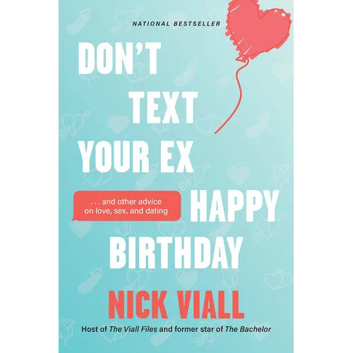 Don't Text Your Ex Happy Birthday: And Other Advice on Love, Sex, and Dating