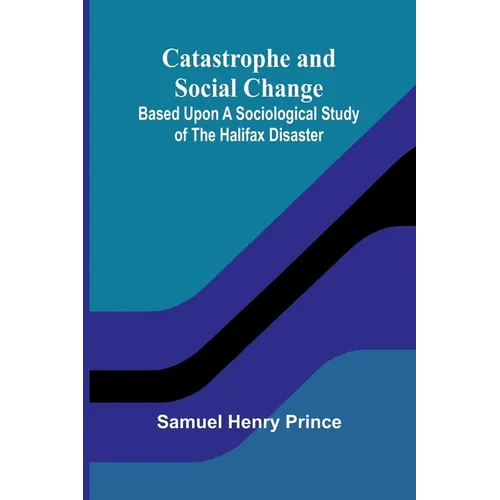 Catastrophe and Social Change; Based Upon a Sociological Study of the Halifax Disaster