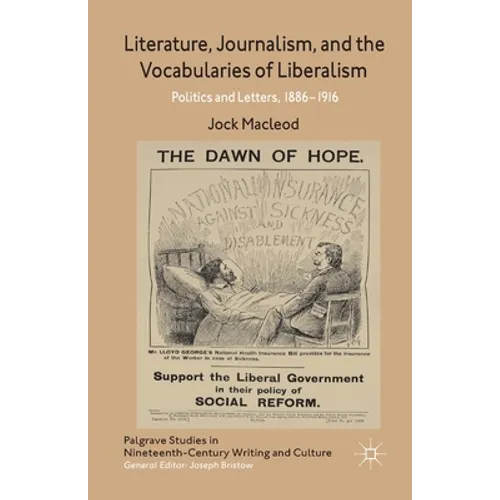 Literature, Journalism, and the Vocabularies of Liberalism: Politics and Letters, 1886-1916