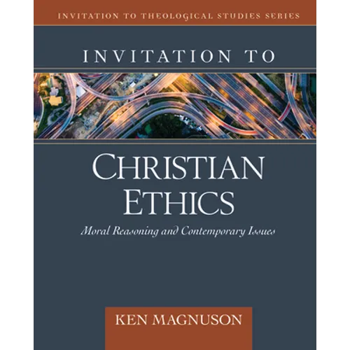 Invitation to Christian Ethics: Moral Reasoning and Contemporary Issues