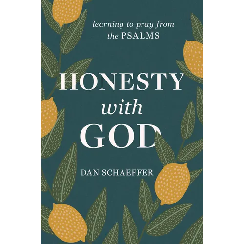 Honesty with God: Learning to Pray from the Psalms