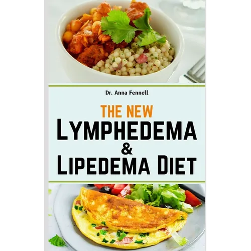 The New Lymphedema and Lipedema Diet: Savor Over 1500 Days of Nourishing Recipes for Losing Weight, Reducing Swelling, Improving Metabolic Health and