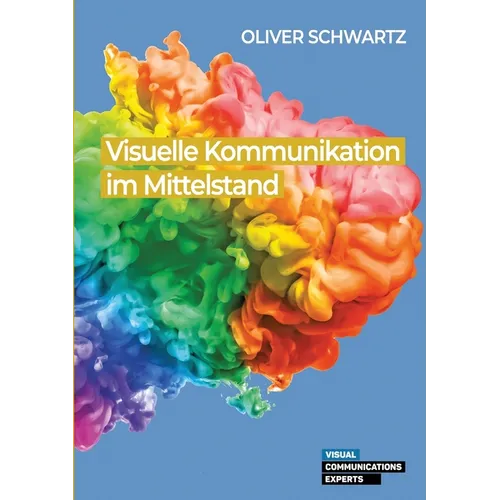 Visuelle Kommunikation im Mittelstand: Rechtliche Chancen und Herausforderungen im Kontext des Wandels der Unternehmenskommunikation und der von ihr b
