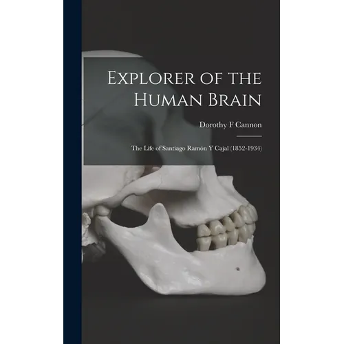 Explorer of the Human Brain: the Life of Santiago Ramón Y Cajal (1852-1934)