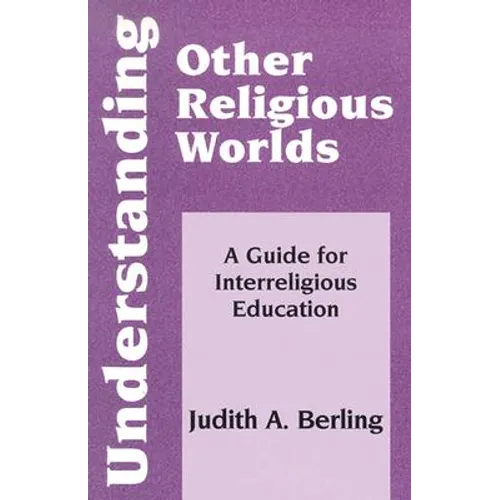 Understanding Other Religious Worlds: A Guide for Interreligious Education