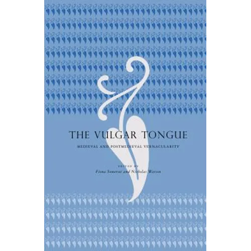 The Vulgar Tongue: Medieval and Postmedieval Vernacularity