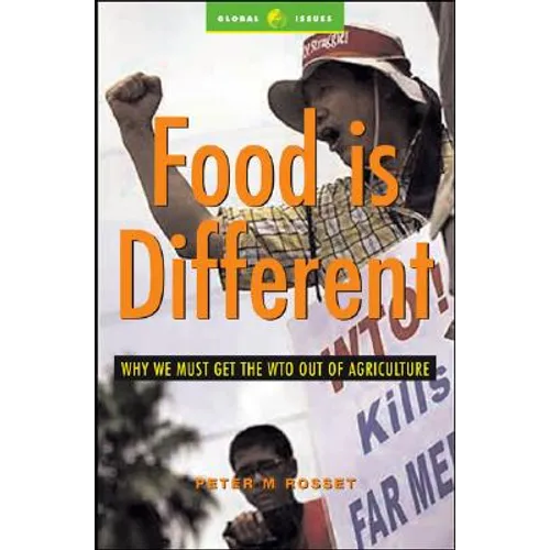 Food Is Different: Why We Must Get the Wto Out of Agriculture