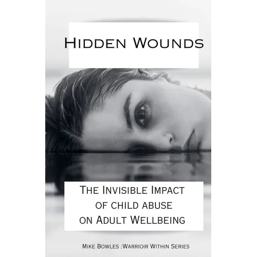 Hidden Wounds: The Invisible Impact of Childhood Abuse on Adult Well-Being