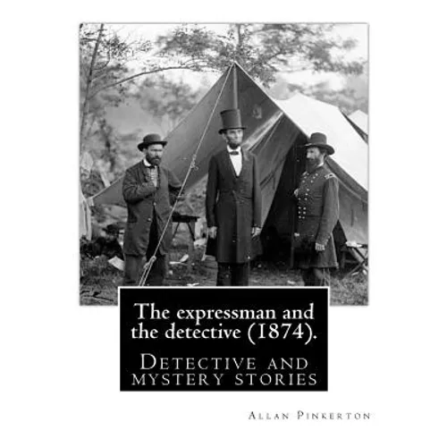 The expressman and the detective (1874). By: Allan Pinkerton (Original Version): Detective and mystery stories