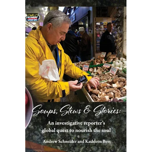 Soups, Stews & Stories: An Investigative Reporter's Global Quest to Nourish the Soul