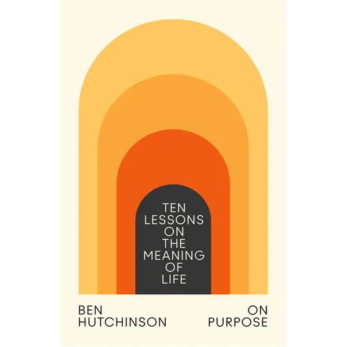 On Purpose: Ten Lessons on the Meaning of Life