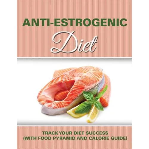 Anti Estrogenic Diet: Track Your Diet Success (with Food Pyramid and Calorie Guide)