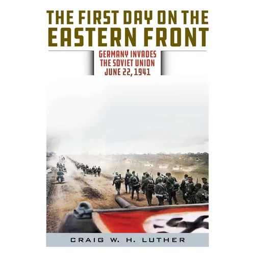 The First Day on the Eastern Front: Germany Invades the Soviet Union, June 22, 1941