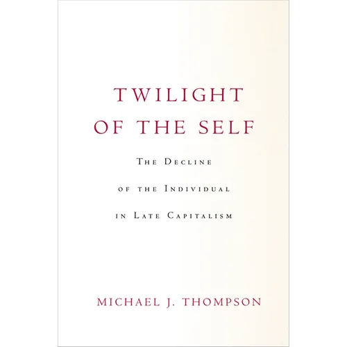Twilight of the Self: The Decline of the Individual in Late Capitalism