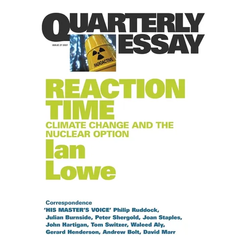 Reaction Time: Climate Change and the Nuclear Option; Quarterly Essay 27