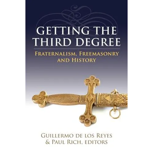 Getting the Third Degree: Fraternalism, Freemasonry and History