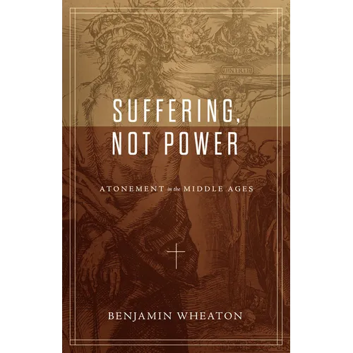 Suffering, Not Power: Atonement in the Middle Ages