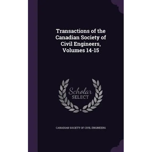 Transactions of the Canadian Society of Civil Engineers, Volumes 14-15