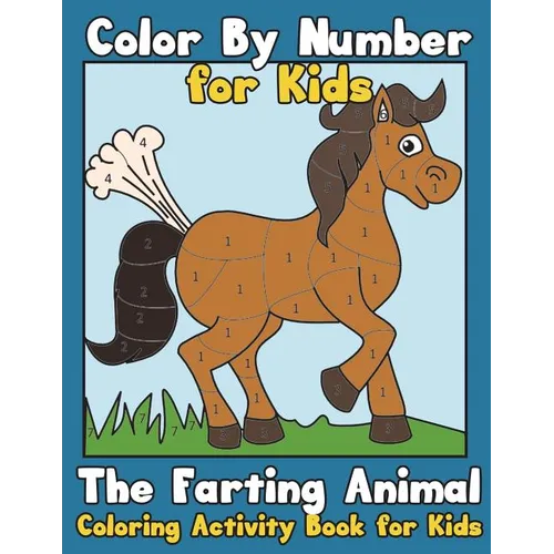 Color By Number for Kids: The Farting Animal Coloring Activity Book for Kids: Cute Farting Animals - Funny Coloring Books for Kids (kids colorin
