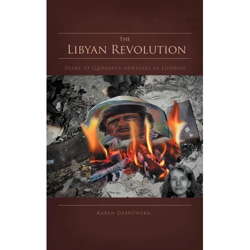 The Libyan Revolution: Diary of Qadhafi's Newsgirl in London
