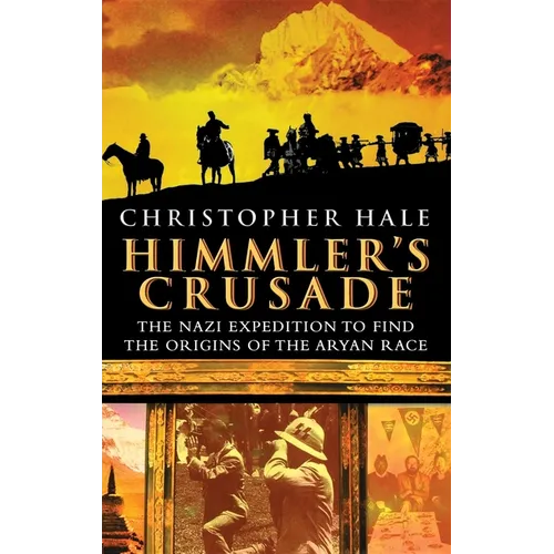 Himmler's Crusade: The Nazi Expedition to Find the Origins of the Aryan Race
