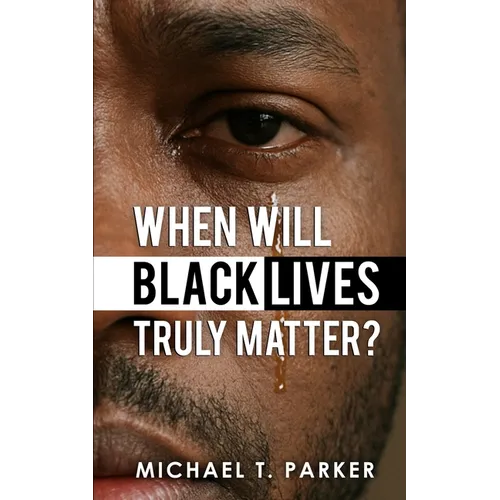 When Will Black Lives Truly Matter?