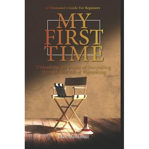 My First Time: A Guide For New Filmmakers
