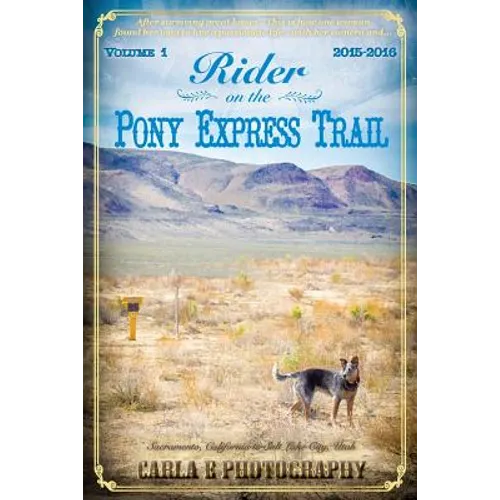 Rider on the Pony Express Trail: Volume 1, 2015-2016, Sacramento, California to Salt Lake City, Utah