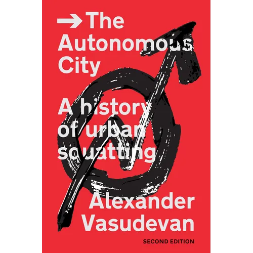 The Autonomous City: A History of Urban Squatting