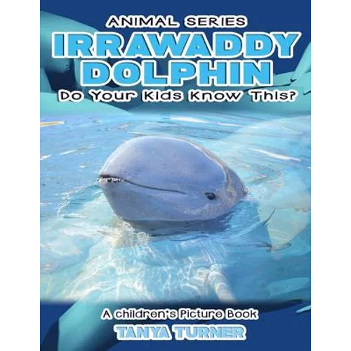 IRRAWADDY DOLPHINS Do Your Kids Know This?: A Children's Picture Book
